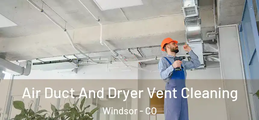  Air Duct And Dryer Vent Cleaning Windsor - CO