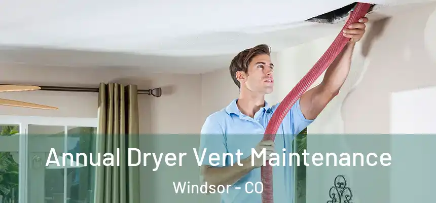 Annual Dryer Vent Maintenance Windsor - CO