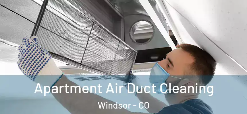  Apartment Air Duct Cleaning Windsor - CO