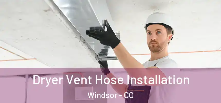  Dryer Vent Hose Installation Windsor - CO