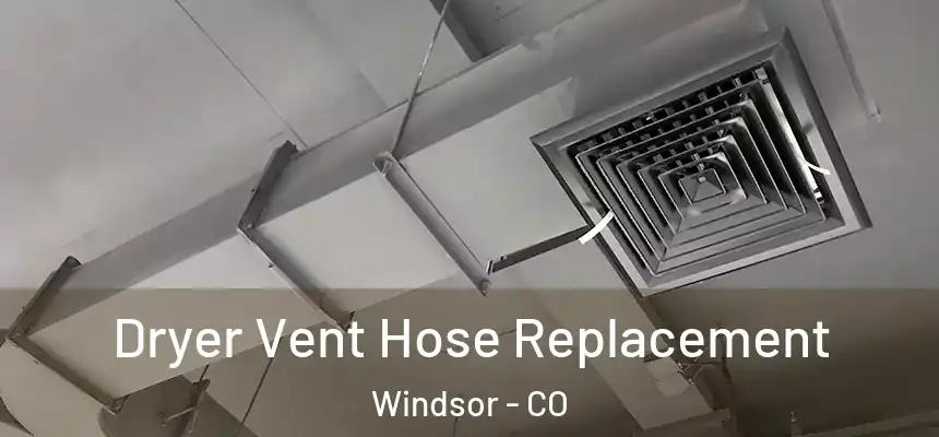  Dryer Vent Hose Replacement Windsor - CO