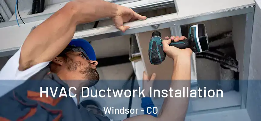  HVAC Ductwork Installation Windsor - CO