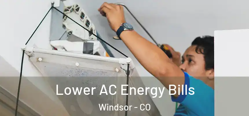  Lower AC Energy Bills Windsor - CO