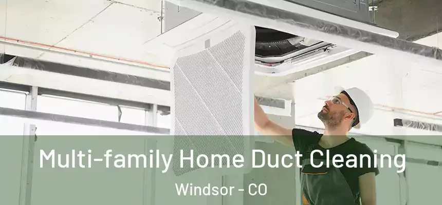  Multi-family Home Duct Cleaning Windsor - CO