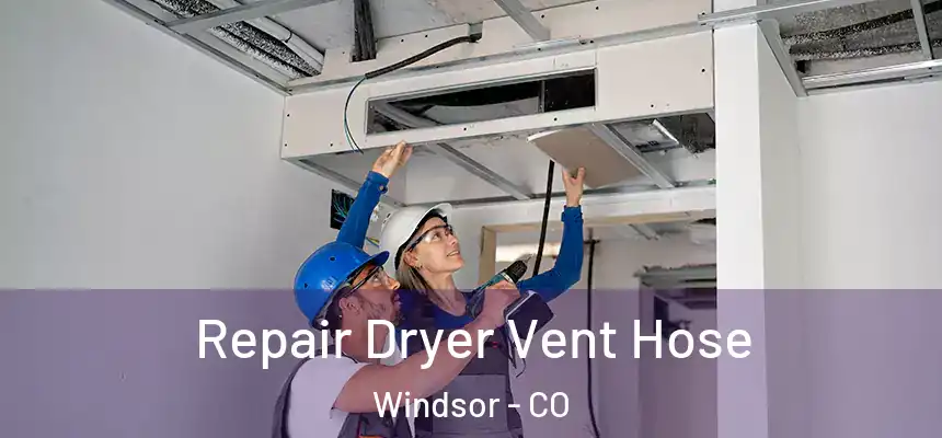  Repair Dryer Vent Hose Windsor - CO