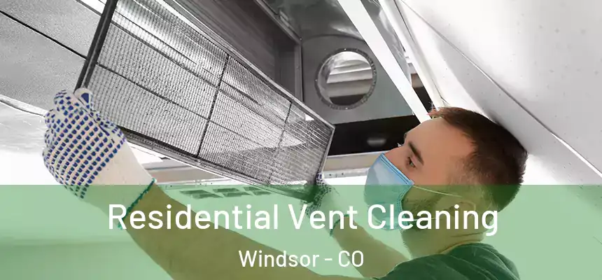  Residential Vent Cleaning Windsor - CO