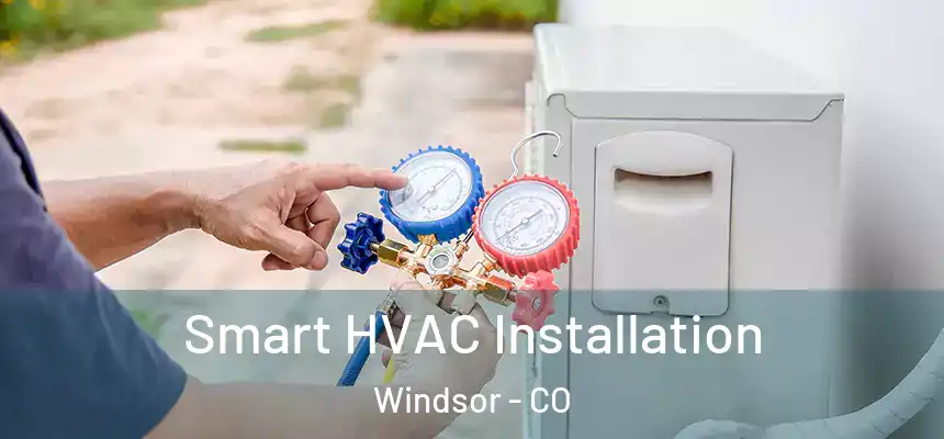  Smart HVAC Installation Windsor - CO