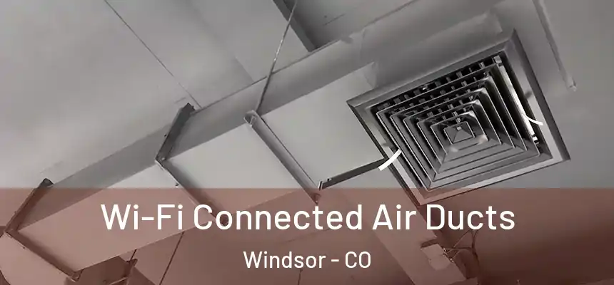  Wi-Fi Connected Air Ducts Windsor - CO